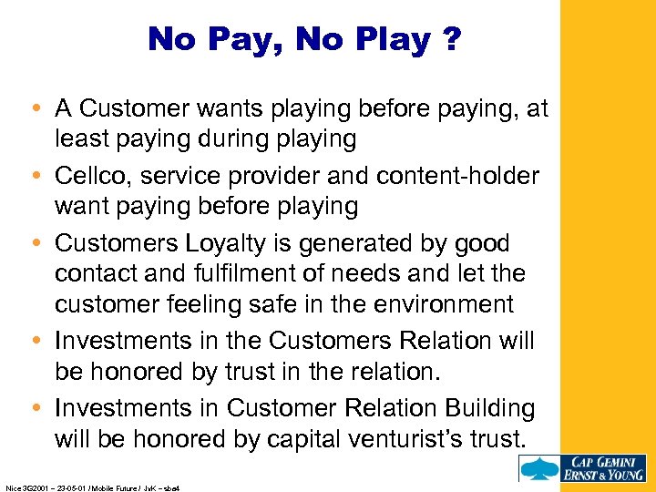 No Pay, No Play ? A Customer wants playing before paying, at least paying