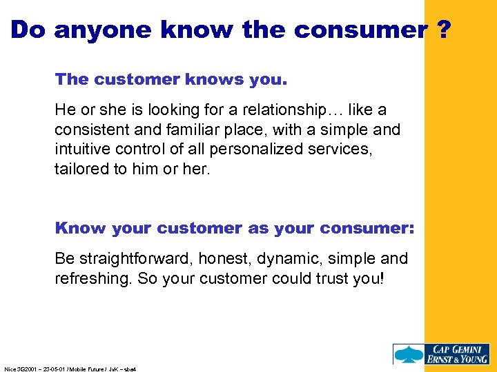 Do anyone know the consumer ? The customer knows you. He or she is
