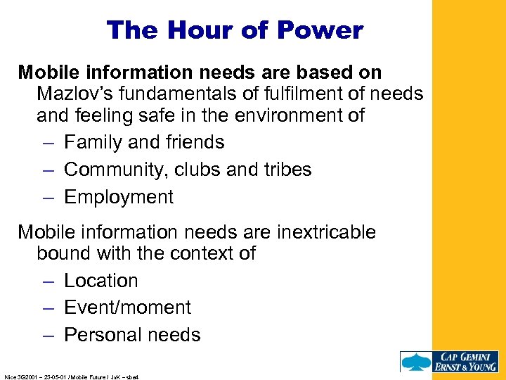 The Hour of Power Mobile information needs are based on Mazlov’s fundamentals of fulfilment