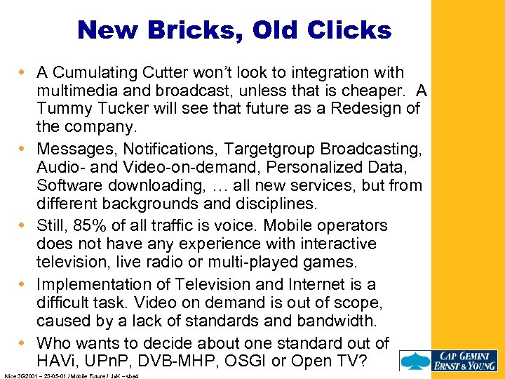 New Bricks, Old Clicks A Cumulating Cutter won’t look to integration with multimedia and
