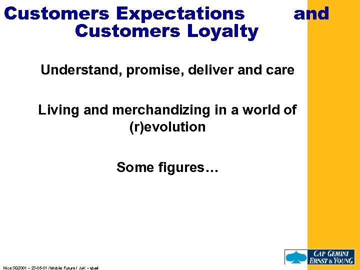 Customers Expectations Customers Loyalty and Understand, promise, deliver and care Living and merchandizing in