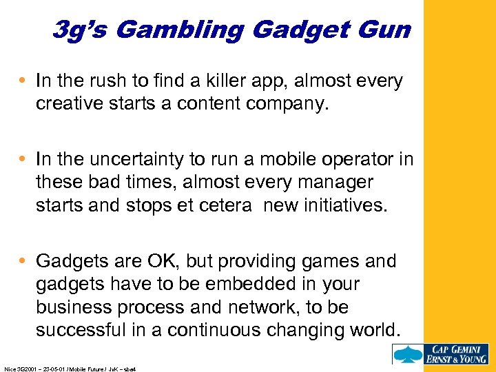 3 g’s Gambling Gadget Gun In the rush to find a killer app, almost