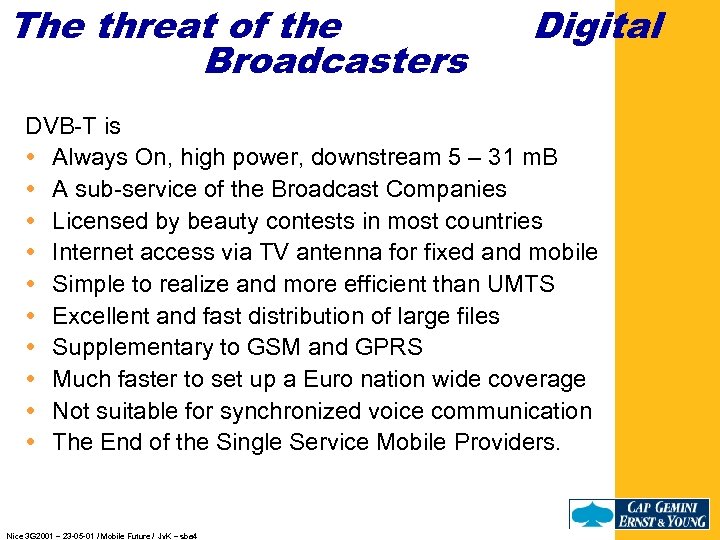 The threat of the Broadcasters Digital DVB-T is Always On, high power, downstream 5