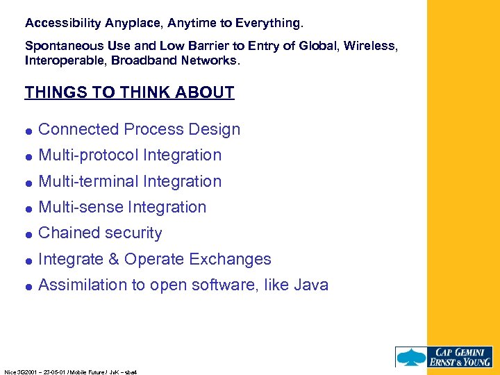 Accessibility Anyplace, Anytime to Everything. Spontaneous Use and Low Barrier to Entry of Global,