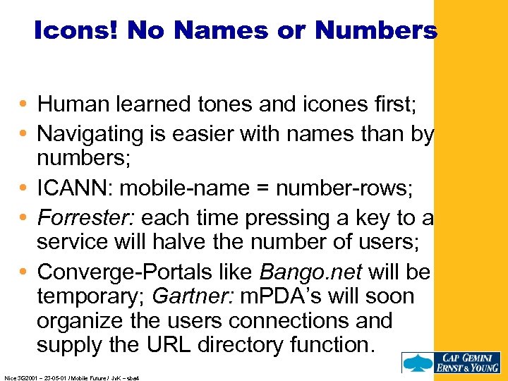 Icons! No Names or Numbers Human learned tones and icones first; Navigating is easier
