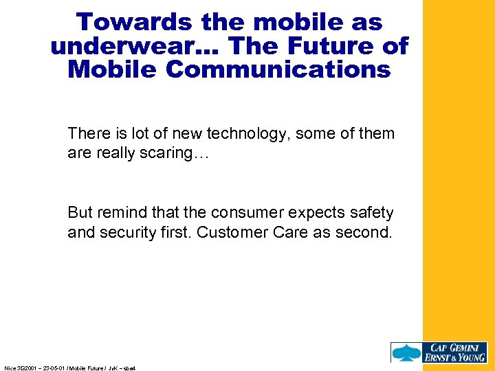 Towards the mobile as underwear. . . The Future of Mobile Communications There is