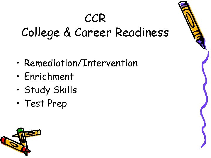 CCR College & Career Readiness • • Remediation/Intervention Enrichment Study Skills Test Prep 