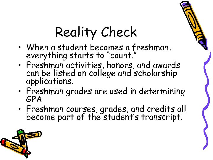 Reality Check • When a student becomes a freshman, everything starts to “count. ”