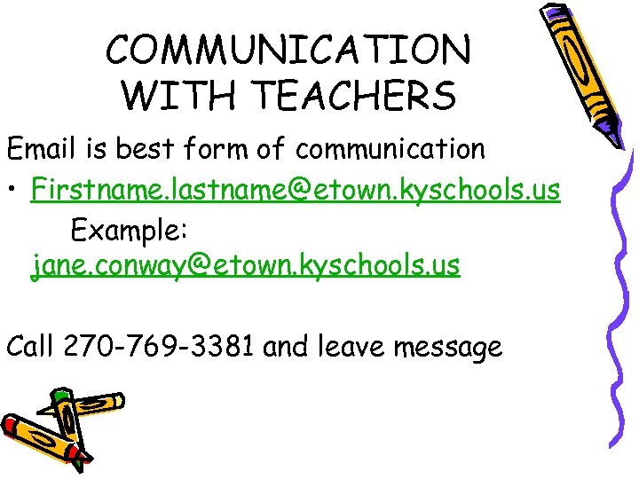 COMMUNICATION WITH TEACHERS Email is best form of communication • Firstname. lastname@etown. kyschools. us
