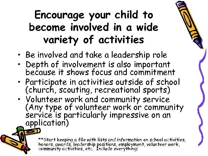 Encourage your child to become involved in a wide variety of activities • Be