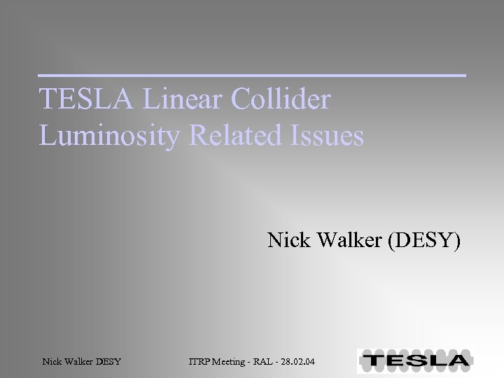 TESLA Linear Collider Luminosity Related Issues Nick Walker (DESY) Nick Walker DESY ITRP Meeting
