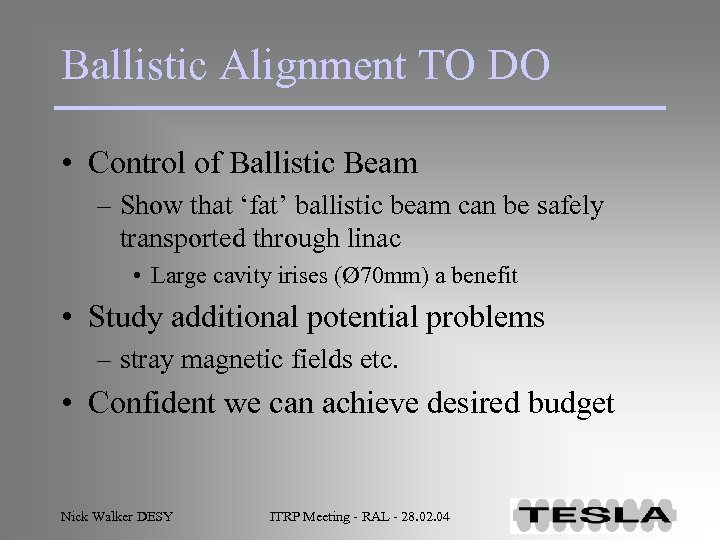 Ballistic Alignment TO DO • Control of Ballistic Beam – Show that ‘fat’ ballistic