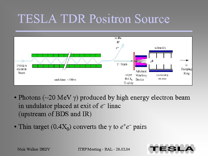 TESLA TDR Positron Source • Photons (~20 Me. V g) produced by high energy