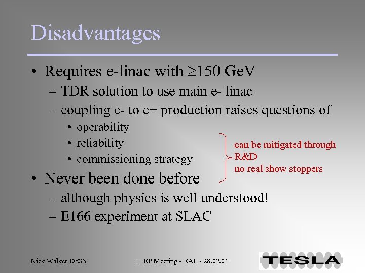 Disadvantages • Requires e-linac with 150 Ge. V – TDR solution to use main