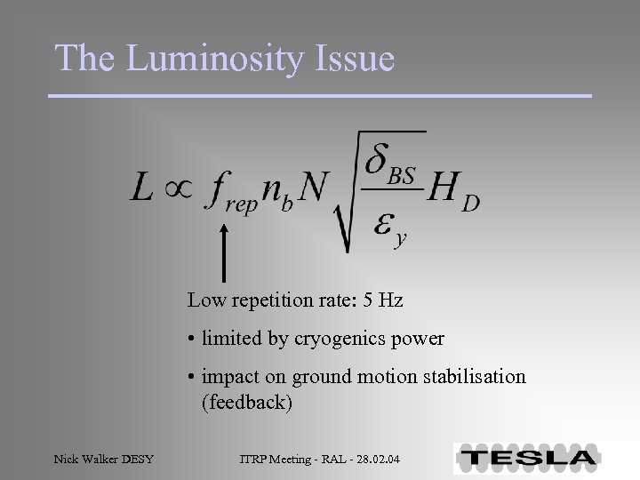 The Luminosity Issue Low repetition rate: 5 Hz • limited by cryogenics power •