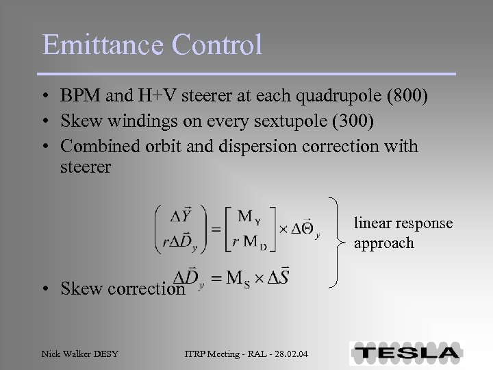 Emittance Control • BPM and H+V steerer at each quadrupole (800) • Skew windings