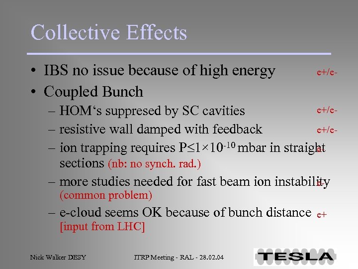 Collective Effects • IBS no issue because of high energy • Coupled Bunch e+/e-