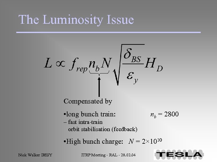 The Luminosity Issue Compensated by • long bunch train: – fast intra-train orbit stabilisation