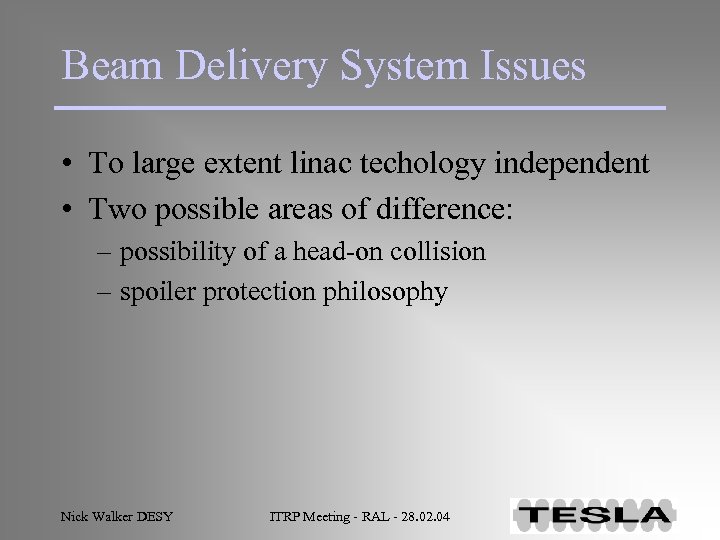 Beam Delivery System Issues • To large extent linac techology independent • Two possible