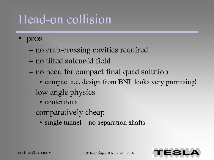 Head-on collision • pros – no crab-crossing cavities required – no tilted solenoid field