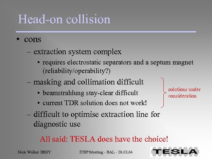 Head-on collision • cons – extraction system complex • requires electrostatic separators and a