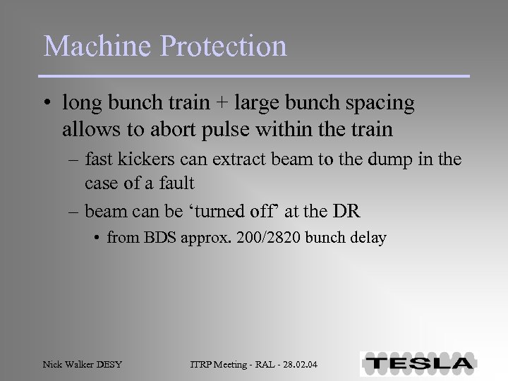 Machine Protection • long bunch train + large bunch spacing allows to abort pulse