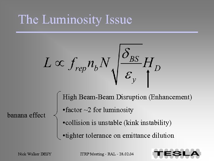 The Luminosity Issue High Beam-Beam Disruption (Enhancement) banana effect • factor ~2 for luminosity