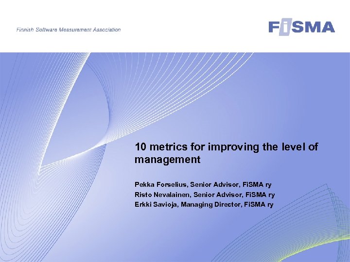 10 metrics for improving the level of management Pekka Forselius, Senior Advisor, Fi. SMA