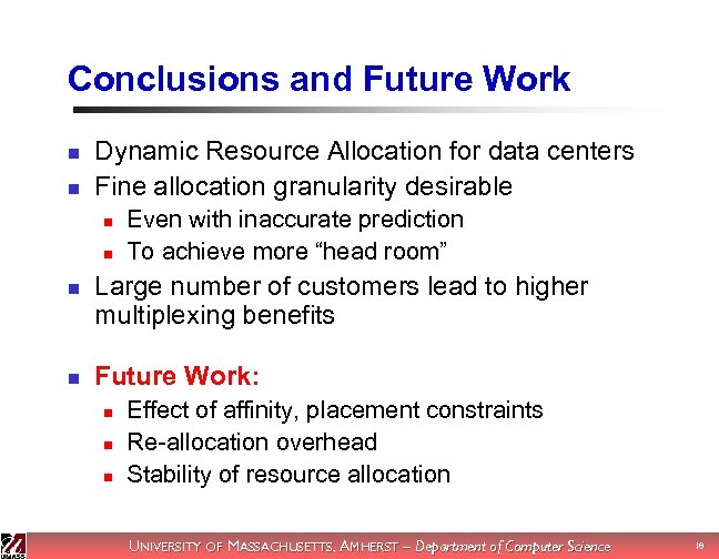 Conclusions and Future Work n n Dynamic Resource Allocation for data centers Fine allocation