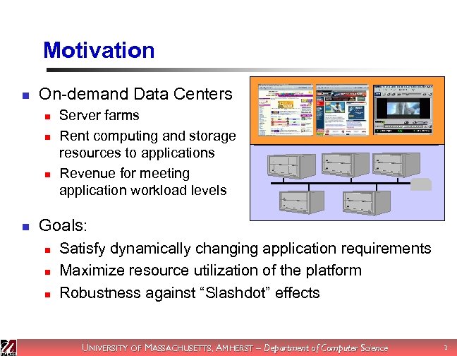 Motivation n On-demand Data Centers n n Server farms Rent computing and storage resources