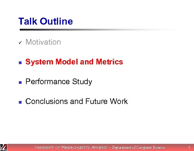 Talk Outline ü Motivation n System Model and Metrics n Performance Study n Conclusions