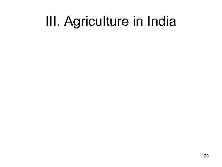 III. Agriculture in India 20 