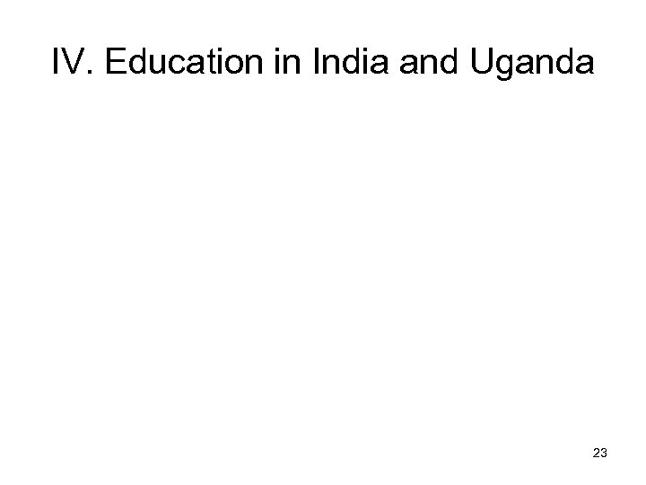 IV. Education in India and Uganda 23 