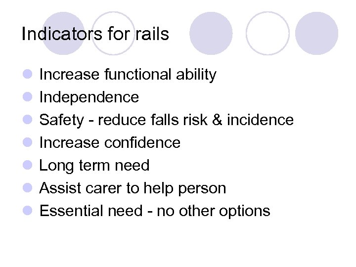 Indicators for rails l Increase functional ability l Independence l Safety - reduce falls