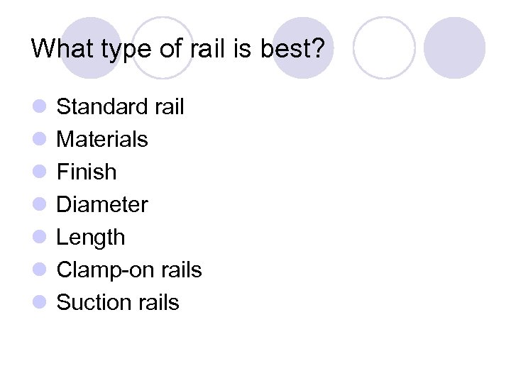 What type of rail is best? l Standard rail l Materials l Finish l