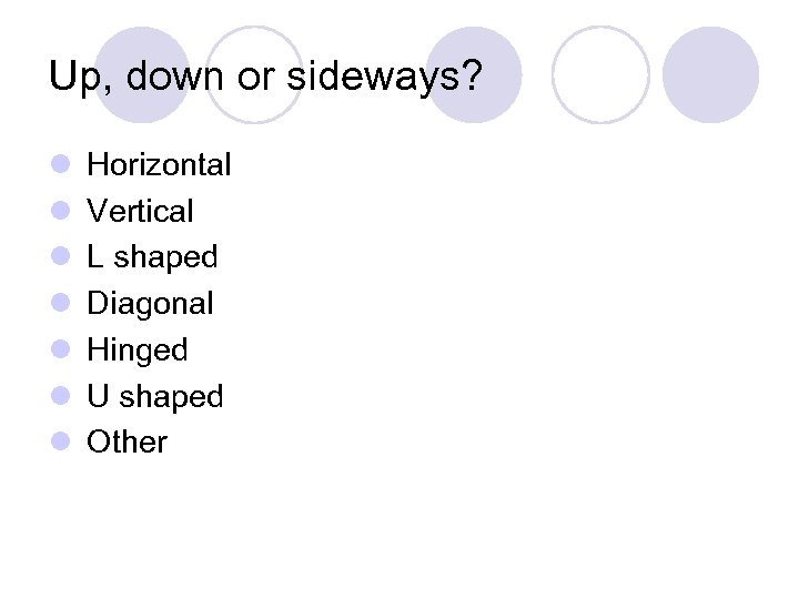 Up, down or sideways? l Horizontal l Vertical l L shaped l Diagonal l