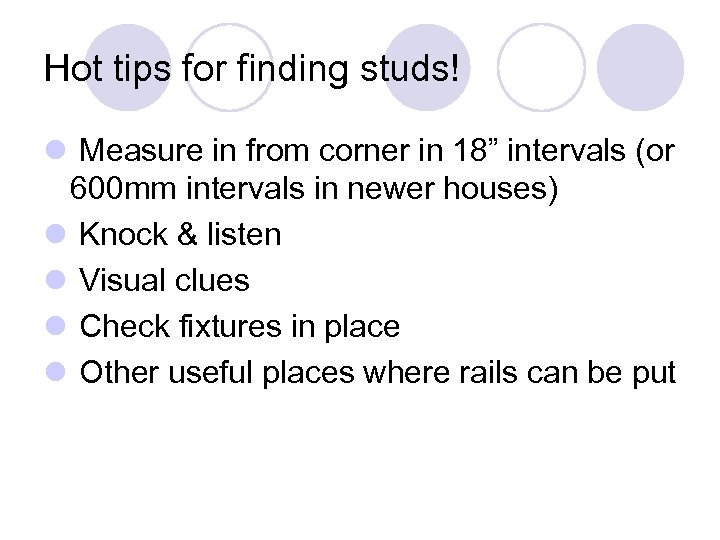Hot tips for finding studs! l Measure in from corner in 18” intervals (or