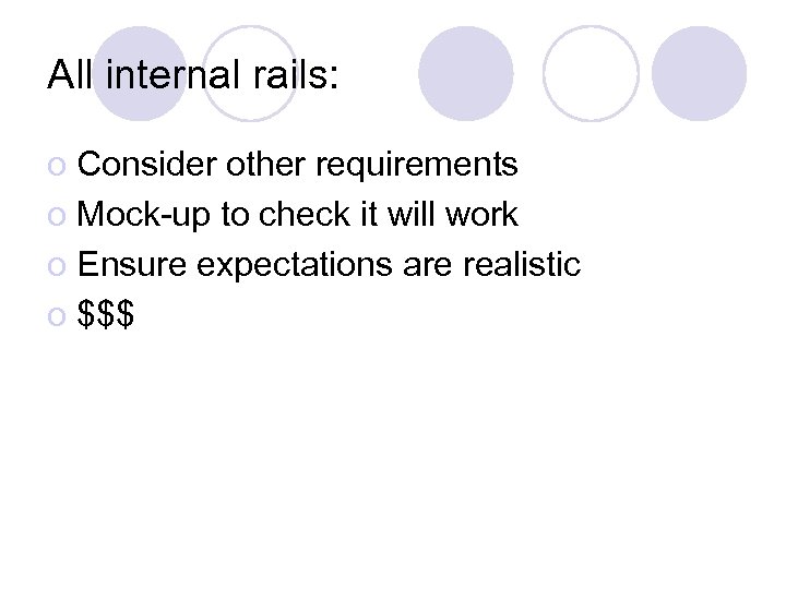 All internal rails: o Consider other requirements o Mock-up to check it will work