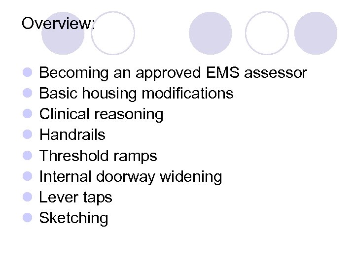 Overview: l Becoming an approved EMS assessor l Basic housing modifications l Clinical reasoning