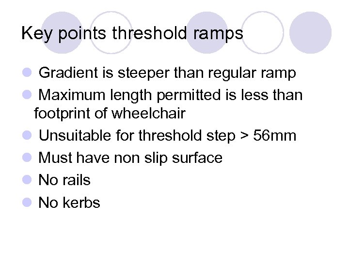 Key points threshold ramps l Gradient is steeper than regular ramp l Maximum length