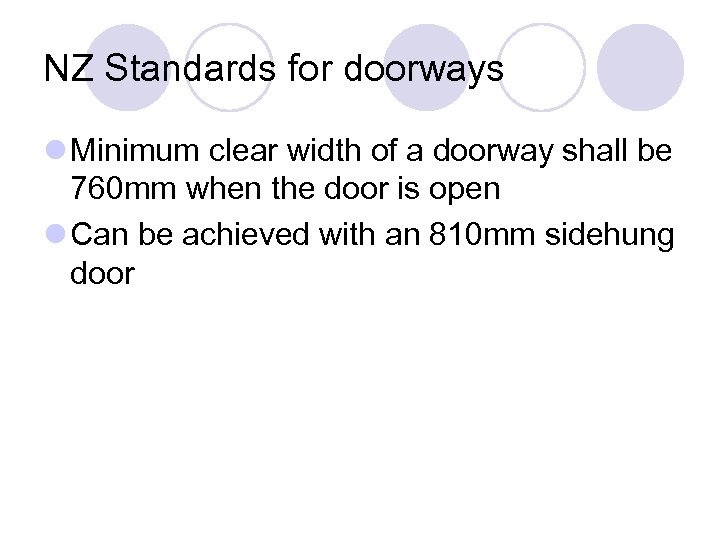 NZ Standards for doorways l Minimum clear width of a doorway shall be 760