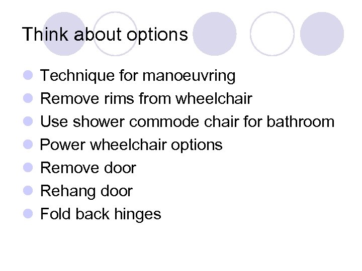 Think about options l Technique for manoeuvring l Remove rims from wheelchair l Use