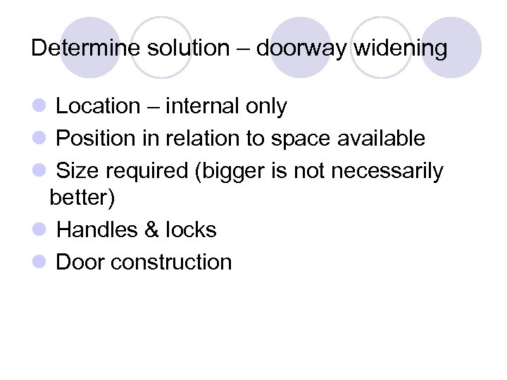 Determine solution – doorway widening l Location – internal only l Position in relation