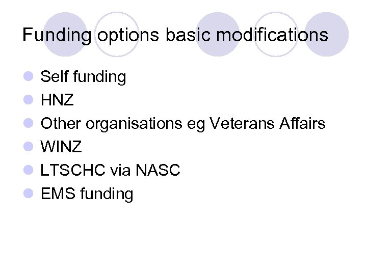 Funding options basic modifications l Self funding l HNZ l Other organisations eg Veterans