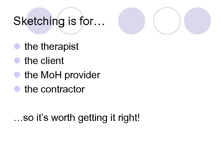 Sketching is for… l therapist l the client l the Mo. H provider l