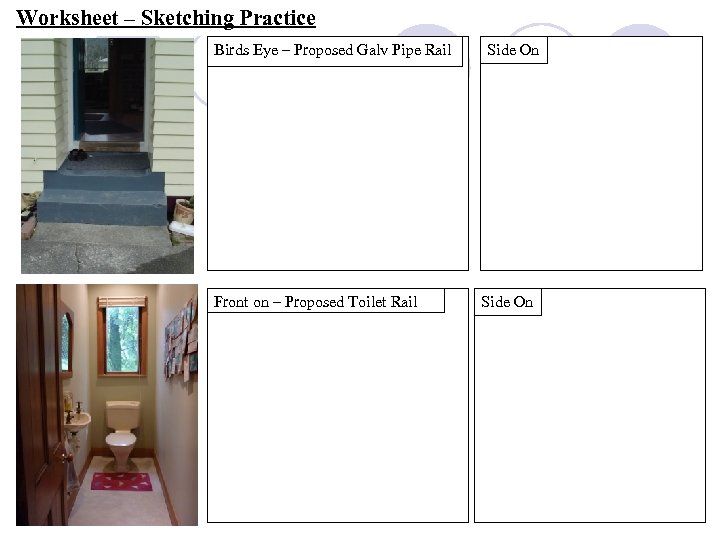 Worksheet – Sketching Practice Birds Eye – Proposed Galv Pipe Rail Front on –