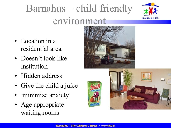 Barnahus – child friendly environment • Location in a residential area • Doesn´t look