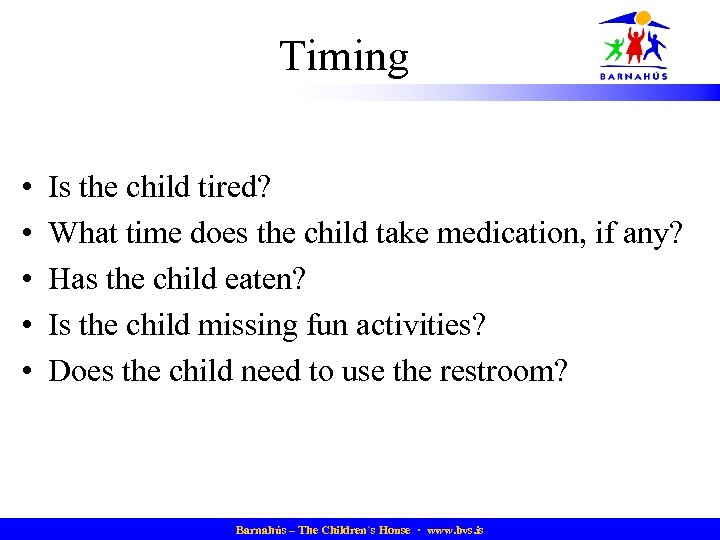 Timing • • • Is the child tired? What time does the child take