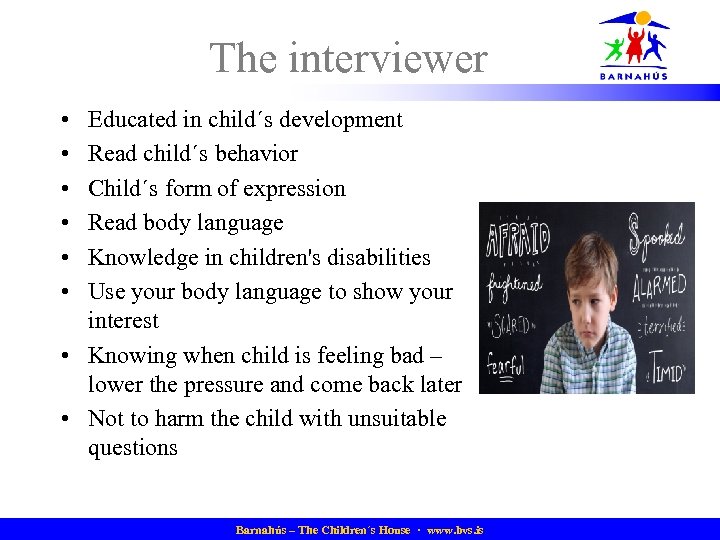 The interviewer • • • Educated in child´s development Read child´s behavior Child´s form