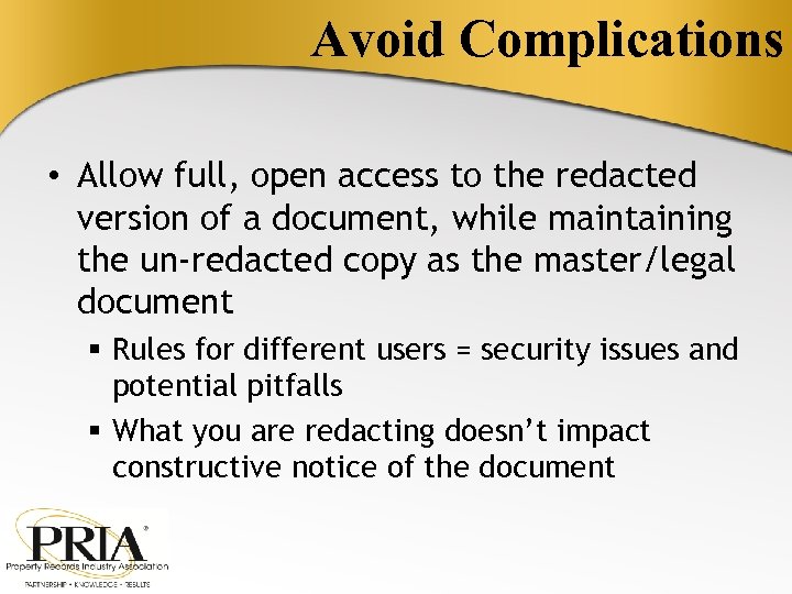 Avoid Complications • Allow full, open access to the redacted version of a document,